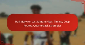 Hail Mary for Last-Minute Plays: Timing, Deep Routes, Quarterback Strategies