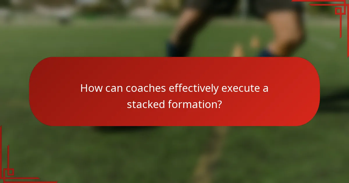 How can coaches effectively execute a stacked formation?