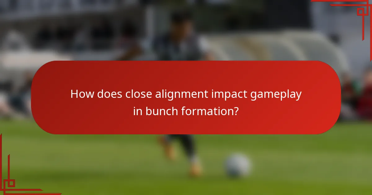 How does close alignment impact gameplay in bunch formation?