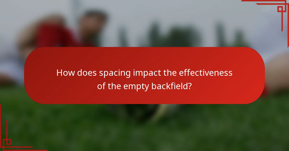 How does spacing impact the effectiveness of the empty backfield?