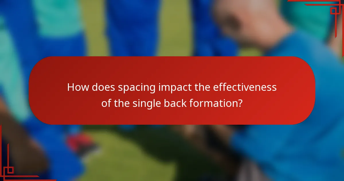 How does spacing impact the effectiveness of the single back formation?