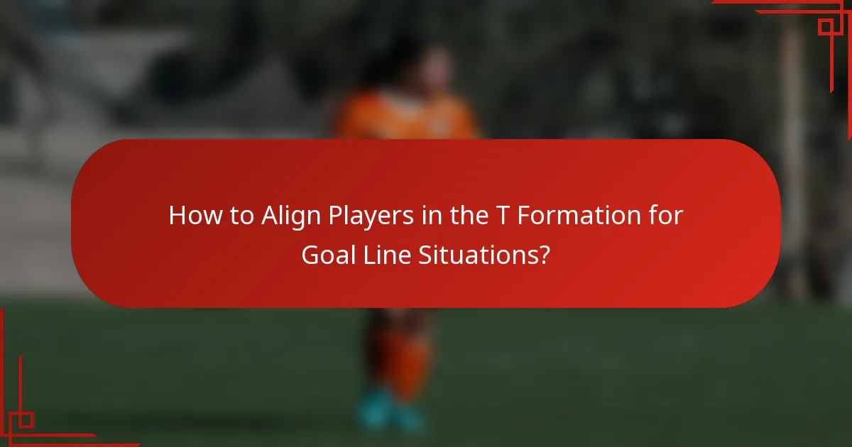 How to Align Players in the T Formation for Goal Line Situations?