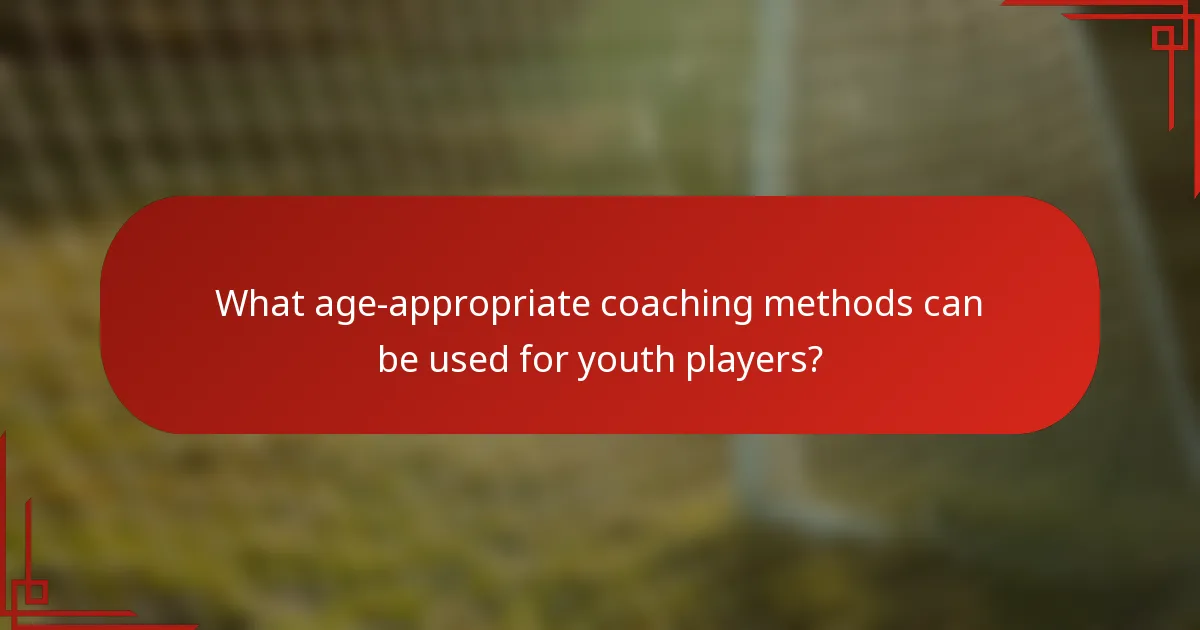 What age-appropriate coaching methods can be used for youth players?