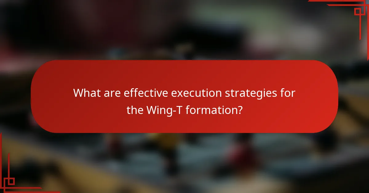 What are effective execution strategies for the Wing-T formation?