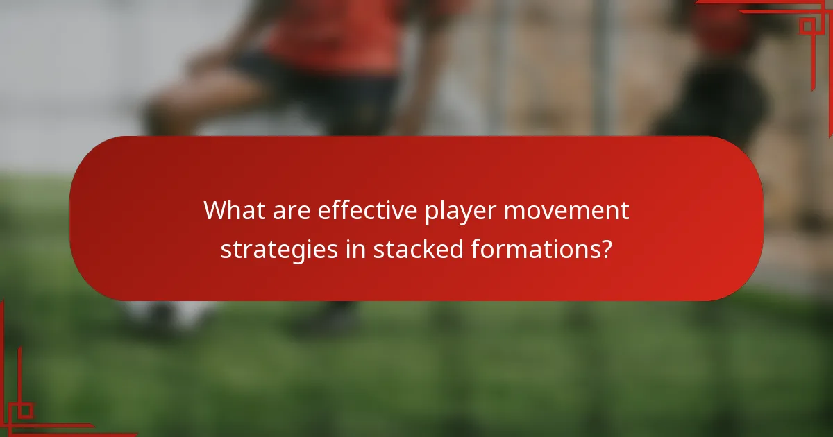 What are effective player movement strategies in stacked formations?