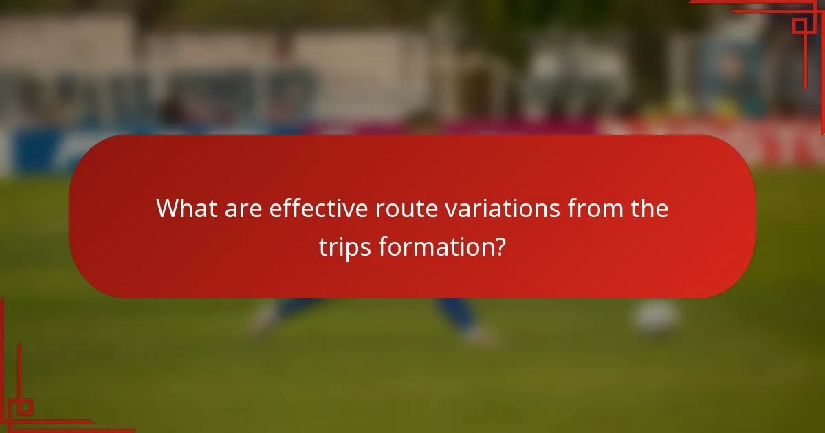 What are effective route variations from the trips formation?