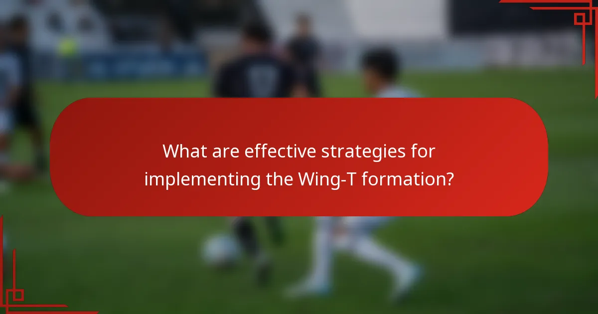 What are effective strategies for implementing the Wing-T formation?