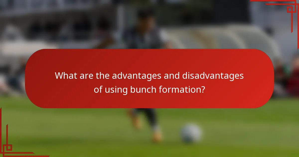 What are the advantages and disadvantages of using bunch formation?