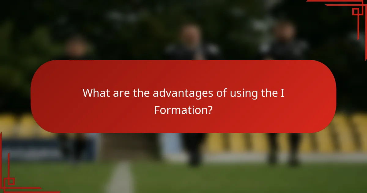 What are the advantages of using the I Formation?