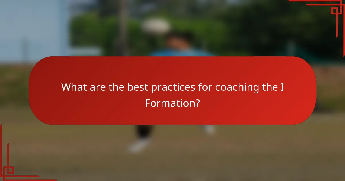 What are the best practices for coaching the I Formation?