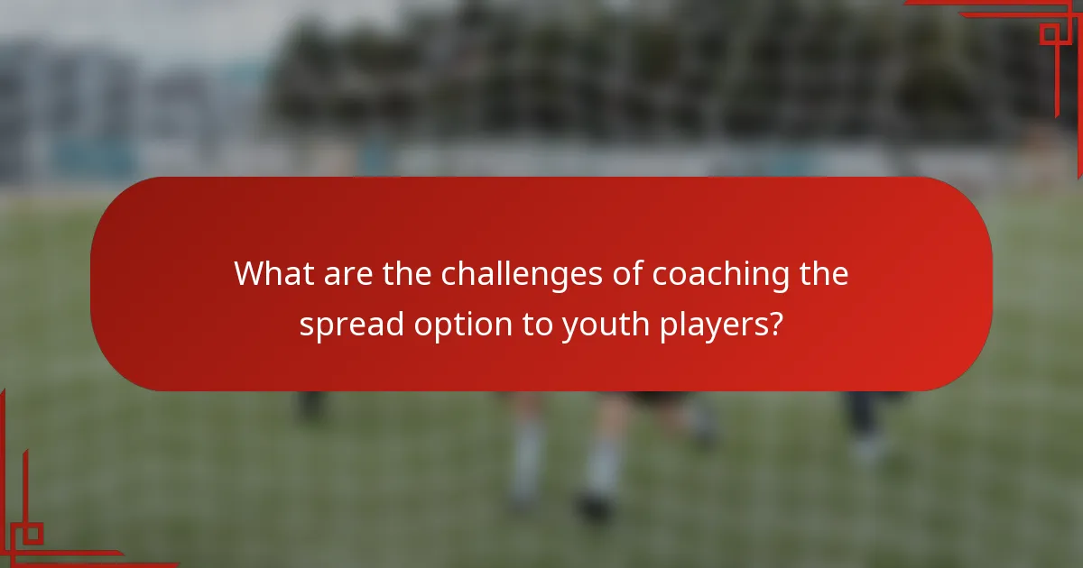 What are the challenges of coaching the spread option to youth players?