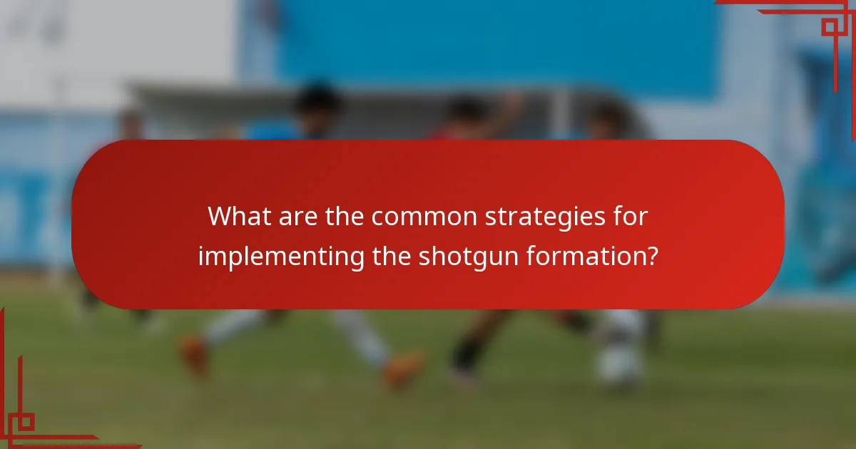 What are the common strategies for implementing the shotgun formation?
