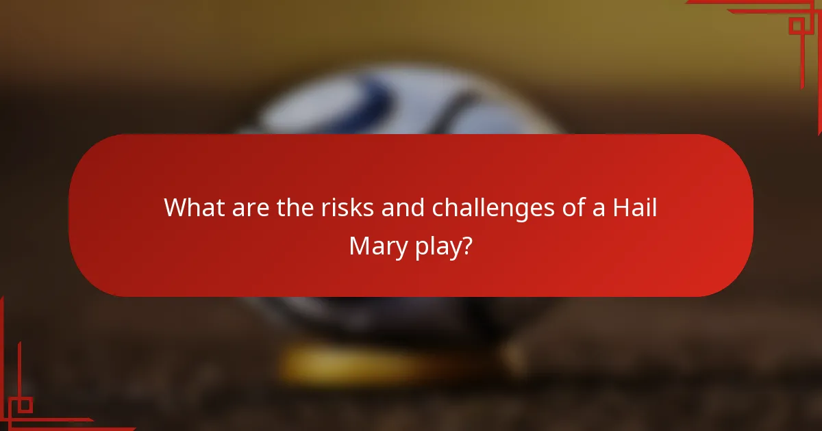 What are the risks and challenges of a Hail Mary play?