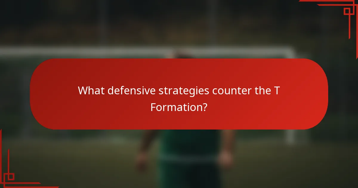 What defensive strategies counter the T Formation?