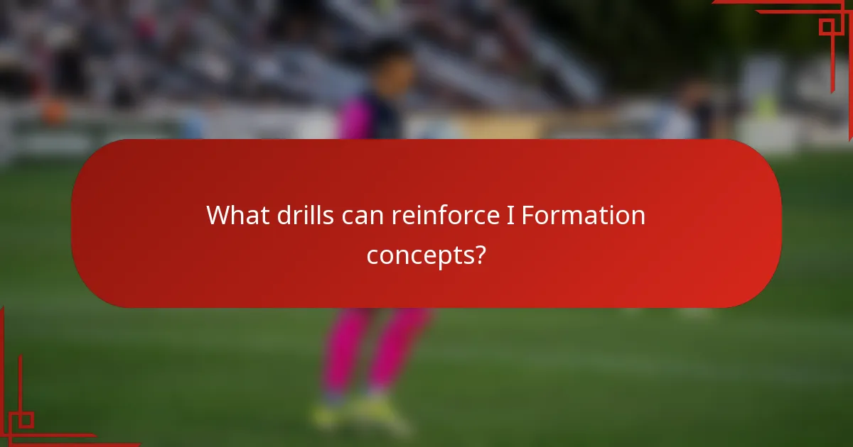 What drills can reinforce I Formation concepts?