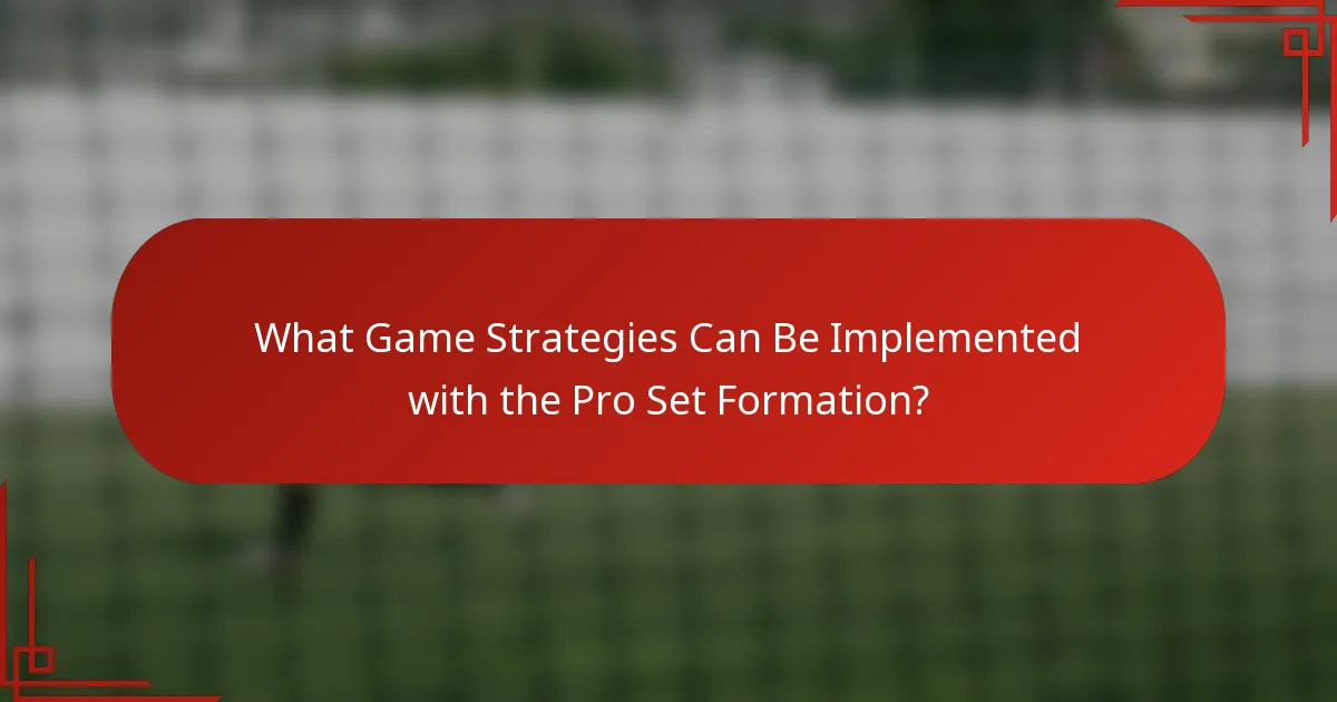 What Game Strategies Can Be Implemented with the Pro Set Formation?