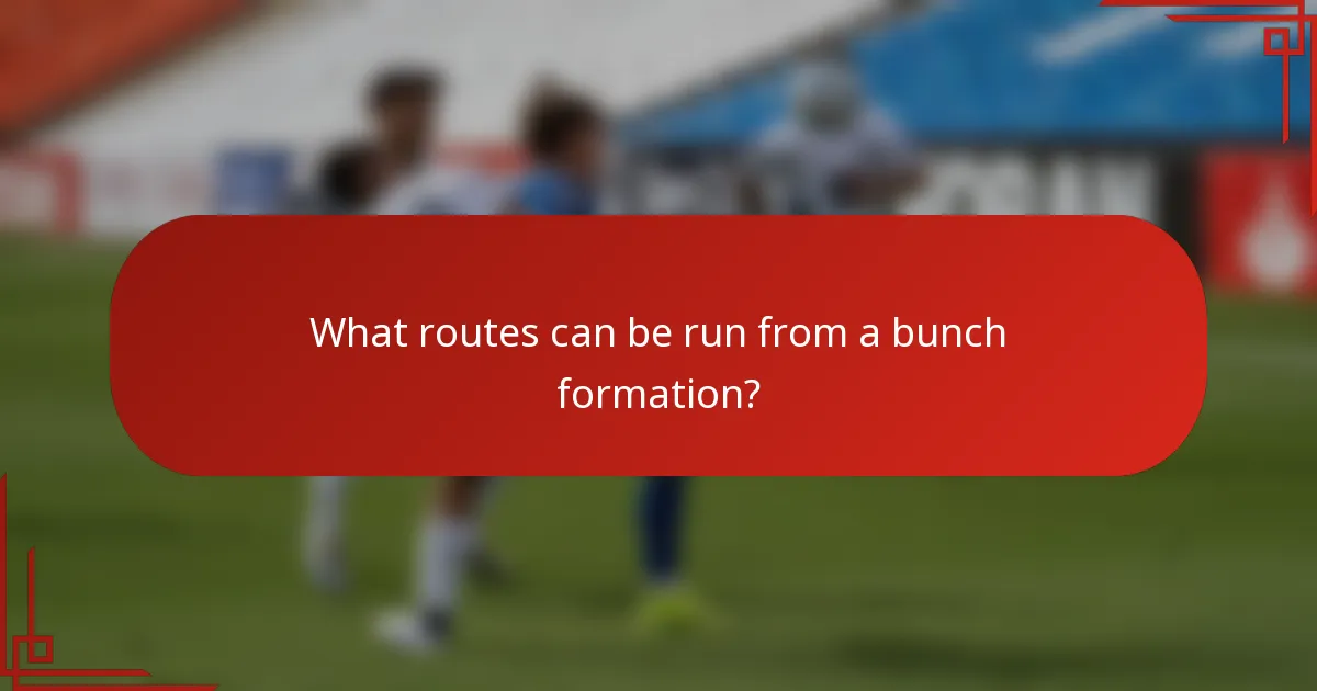 What routes can be run from a bunch formation?