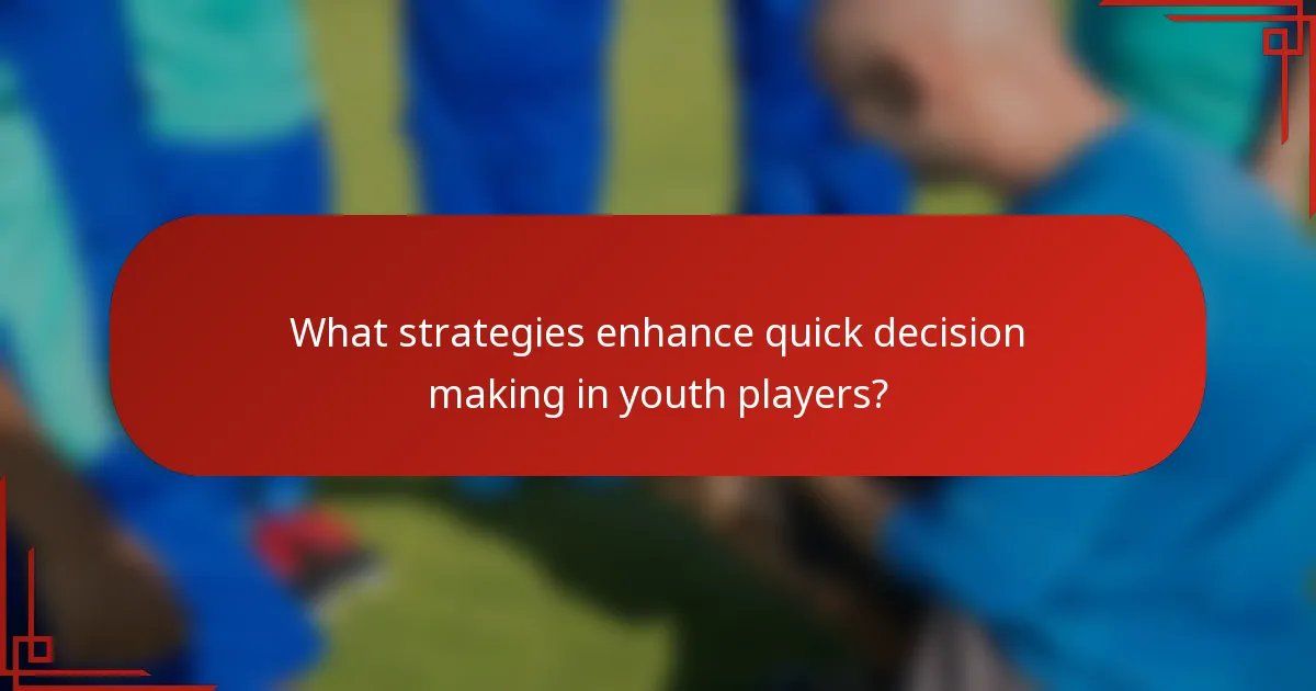 What strategies enhance quick decision making in youth players?