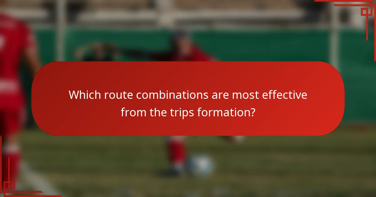 Which route combinations are most effective from the trips formation?